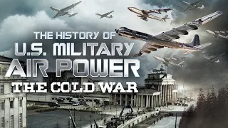 The History of U.S. Military Air Power - The Cold War