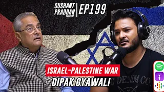 Episode 199: Dipak Gyawali | Israel-Palestine, History, Media, Economy | Sushant Pradhan Podcast