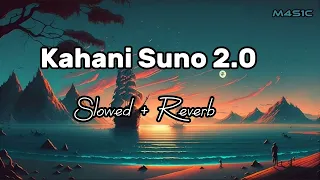 Kahani Suno 2.0 - Kaifi Khalil | Slowed & Reverb | M4S1C