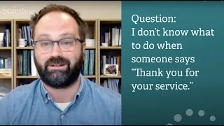 Ask the Expert, Brian Klassen, PhD: How Do I Respond to "Thank you for Your Service"?