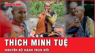 Thích Minh Tuệ nguyện bộ hành trọn đời, không cấm ai đi theo nhưng phải xin gia đình | Tin tức