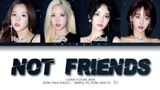 LOONA(이달의 소녀) - Not Friends (Sung by 희진, 김립, 진솔, 이브) (Prod. RYAN JHUN(라이언전)) Lyrics