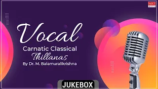 Carnatic Classical Vocal | Thillanas | By Dr. M. Balamuralikrishna