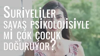 Suriyeliler savas psikolojisiyle mi cok cocuk yapiyor?