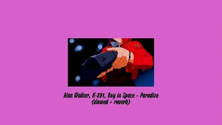 Alan Walker, K-391, Boy in Space – Paradise (slowed + reverb)