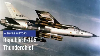 Republic F-105 Thunderchief - A Short History (US Air Force Aircraft History)
