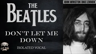 THE BEATLES - DON'T LET ME DOWN (JOHN LENNON ISOLATED VOCAL)