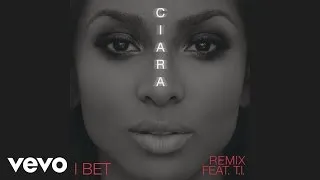 Ciara - I Bet (Audio) ft. T.I.