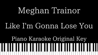 【Piano Karaoke Instrumental】Like I'm Gonna Lose You / Meghan Trainor【Original Key】