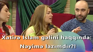 Xatirə İslam gəlini haqqında:Nəyimə lazımdır?! (Zaurla Günaydın)