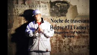 Hector "El Father" NOCHE DE TRAVESURA [Reacción] Old School Review