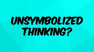 What is "Unsymbolized Thinking?" - no internal monologue or visual imagery