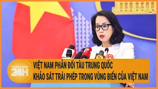 Việt Nam phản đối tàu Trung Quốc khảo sát trái phép trong vùng biển của Việt Nam