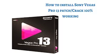 how to install sony vegas pro 13 free full version crack and patch 100% working