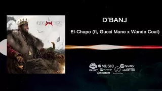 D'banj - El chapo ft Gucci Mane, Wande Coal [King Don Come 2017] Audio