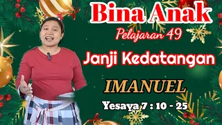 Bina Anak Pelajaran 49//JANJI KEDATANGAN IMANUEL// Yesaya 7 : 10 - 25