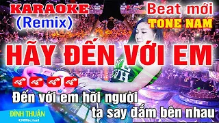 Hãy Đến Với Em Karaoke Remix Tone Nam Dj Cực hay 2023