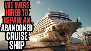 We Were Hired to Repair an Abandoned Cruise Ship - Something Else was Onboard With Us