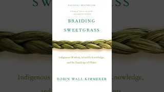 "Braiding Sweetgrass" Chapter 28: Children of Light, Children of Corn - Robin Wall Kimmerer