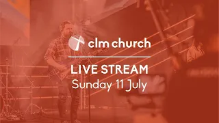 CLM Church Live Stream | Sunday 11 July 2021