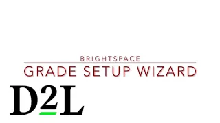 Brightspace Gradebook 1: Setting up Your Brightspace Gradebook with the Setup Wizard