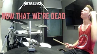 Metallica - Now That We're Dead [Drum Cover]