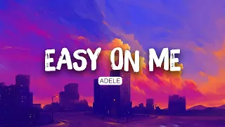 💕 Easy On Me - Adele (Lyrics) | Arlo, Taylor Swift .. Mix | Playlist