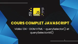 Vidéo 124 - DOM HTML - querySelector() et querySelectorAll()