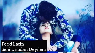 Ferid Lacin Seni Unudan Deyilem 2018