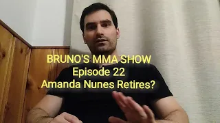 BRUNO'S MMA SHOW Ep.22 - Amanda Nunes Retires?