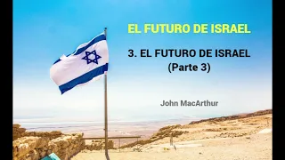 EL FUTURO DE ISRAEL (Parte 3) - John MacArthur