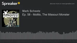 Ep. 58 - MoMo, The Missouri Monster