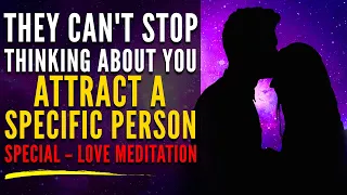 Manifest A Specific Person Meditation | They Can't Stop Thinking About You | FAST!