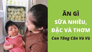 Ăn Gì Để Nhiều Sữa, Đặc Và Thơm - Con Tăng Cân Vù Vù | Dinh Dưỡng Mẹ Bỉm Sữa