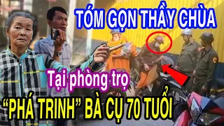 Cận Cảnh Tóm Gọn Thầy Chùa Ph.á Trinh Bà Cụ 70 Tuổi Tại Phòng Trọ Hốt Trọn 400 Triệu