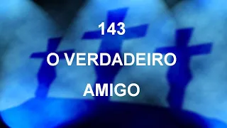 Harpa Cristã 143 - O Verdadeiro Amigo