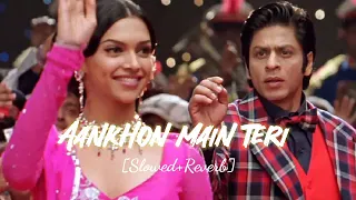 Aankhon main teri (Slowed+Reverb) || Om Shanti Om song - Aankhon main teri