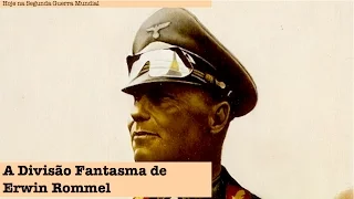 A Divisão Fantasma de Erwin Rommel