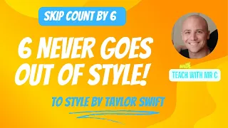 Count by 6 to Style by Taylor Swift with Teach with Mr C