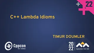 C++ Lambda Idioms - Timur Doumler - CppCon 2022
