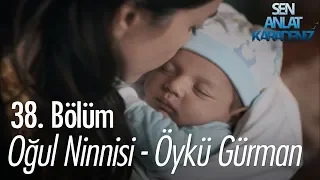 Oğul Ninnisi - Öykü Gürman - Sen Anlat Karadeniz 38. Bölüm