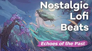 Echoes of the Past 🎼 Nostalgic Lofi Beats