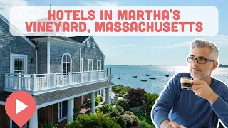 Best Hotels in Martha’s Vineyard, Massachusetts