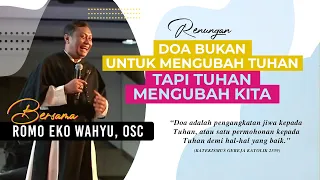 Romo Eko Wahyu, OSC: Doa Bukan Untuk Mengubah Tuhan — Tuhan Mengubah Kita | HIDUP DOA | RENUNGAN