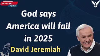 God says America will fail in 2025 - David Jeremiah 2024