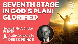 Secure In God's Choice 10 of 10 - Seventh Stage: Glorified