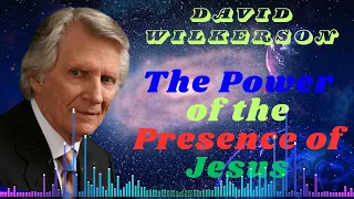 David Wilkerson II The Power of the Presence of Jesus