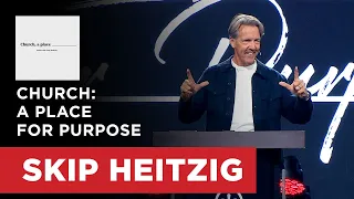 Church: A Place for Purpose - Ephesians 2 | Skip Heitzig