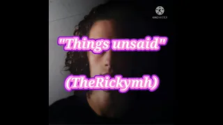 TheRickymh - "Things unsaid"