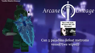 Can 5 Paladins Defeat Metroms Vessel? - Arcane Lineage (we wiped) *GIVEAWAY (DAY19)